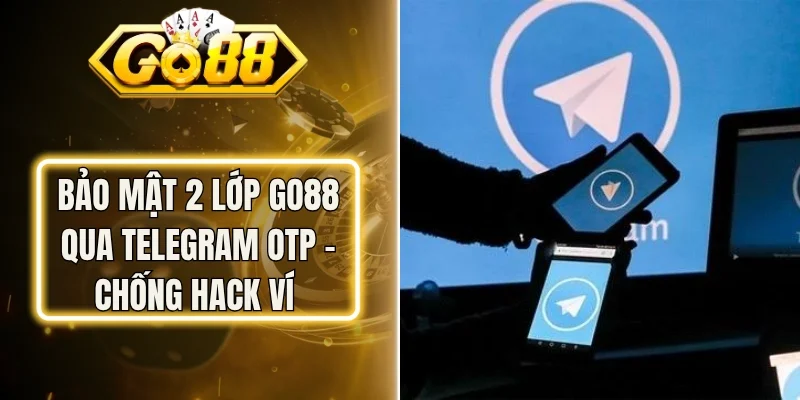 Bảo Mật 2 Lớp Go88 Qua Telegram OTP - Chống Hack Ví