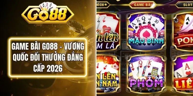 Game Bài Go88 - Vương Quốc Đổi Thưởng Đẳng Cấp 2026