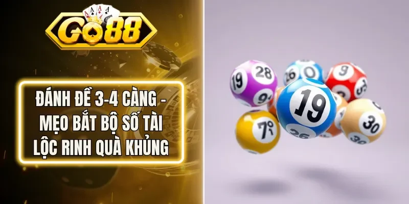 Đánh Đề 3-4 Càng - Mẹo Bắt Bộ Số Tài Lộc Rinh Quà Khủng