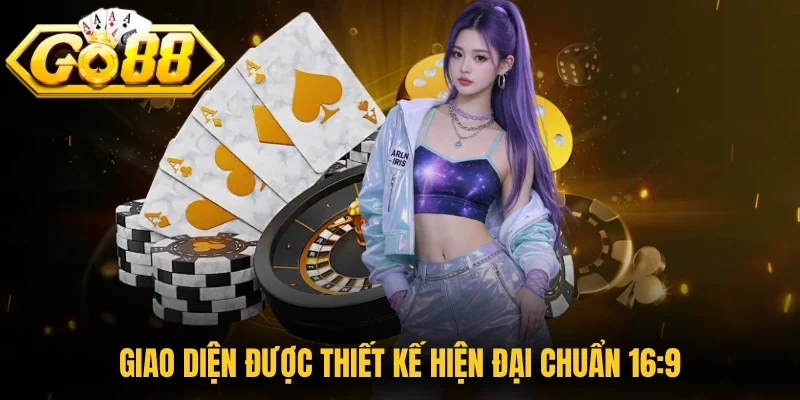 Giao diện được thiết kế hiện đại chuẩn 16:9