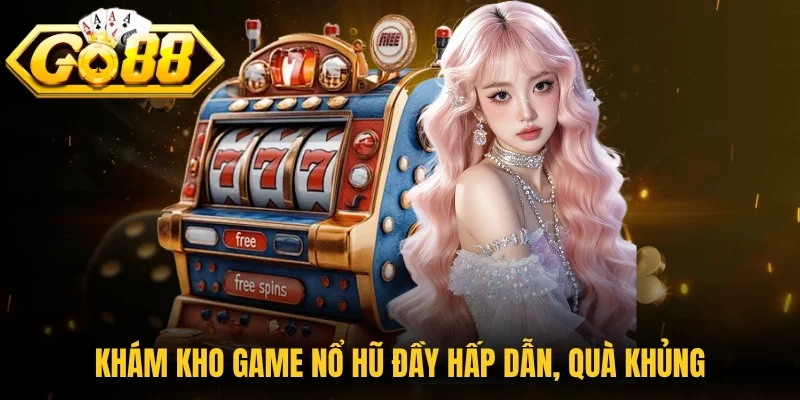Khám phá kho game nổ hũ đầy hấp dẫn, quà khủng
