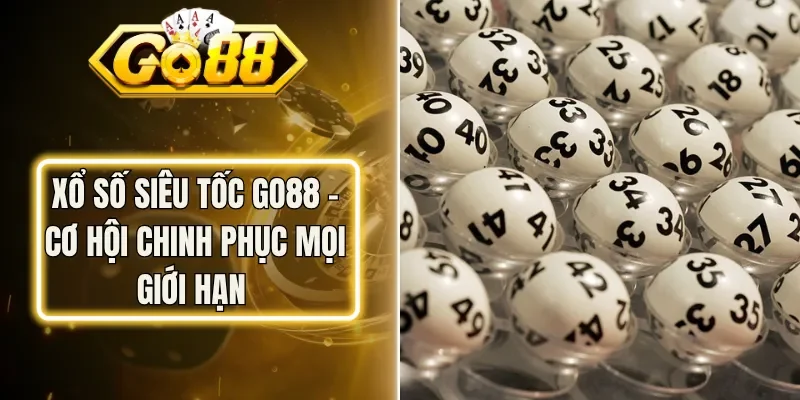 Xổ Số Siêu Tốc Go88 - Cơ Hội Chinh Phục Mọi Giới Hạn